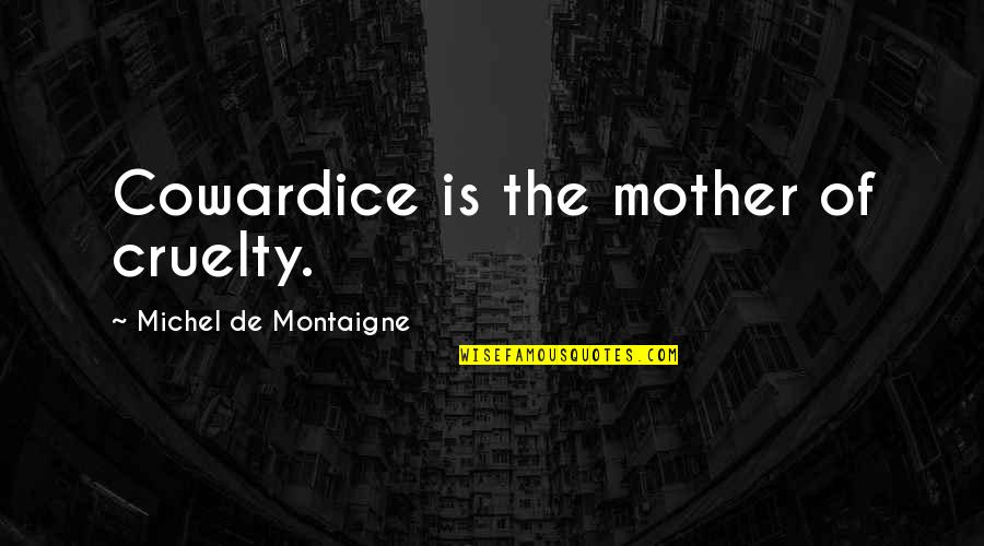 Balthamos Angel Quotes By Michel De Montaigne: Cowardice is the mother of cruelty.
