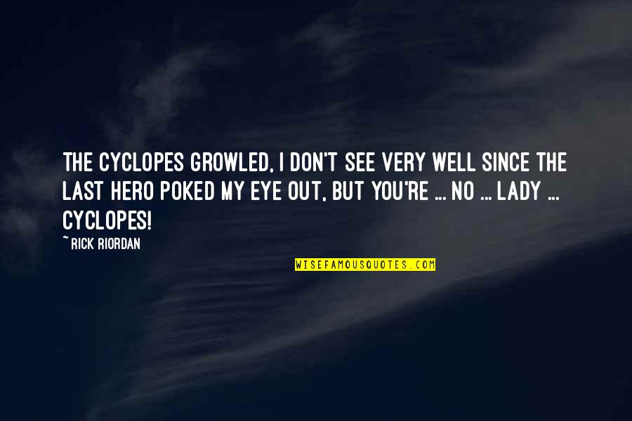 Balthamos Angel Quotes By Rick Riordan: The Cyclopes growled, I don't see very well