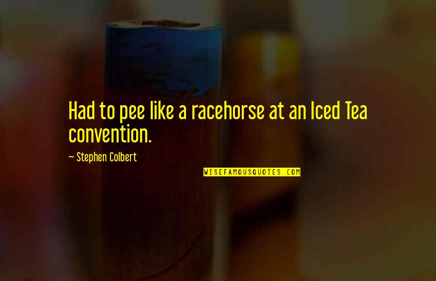 Balthamos Angel Quotes By Stephen Colbert: Had to pee like a racehorse at an