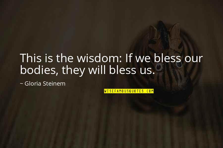 Balthasar's Quotes By Gloria Steinem: This is the wisdom: If we bless our