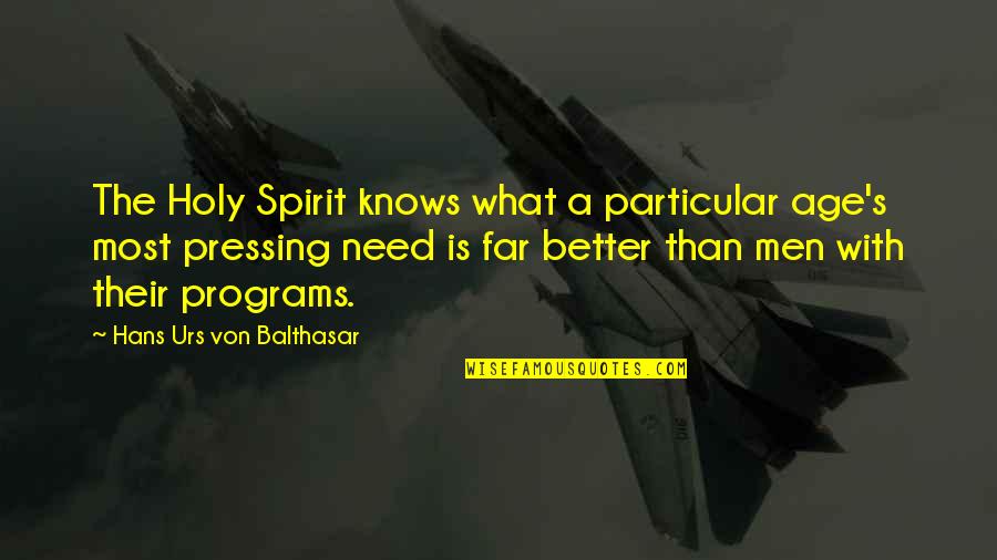 Balthasar's Quotes By Hans Urs Von Balthasar: The Holy Spirit knows what a particular age's