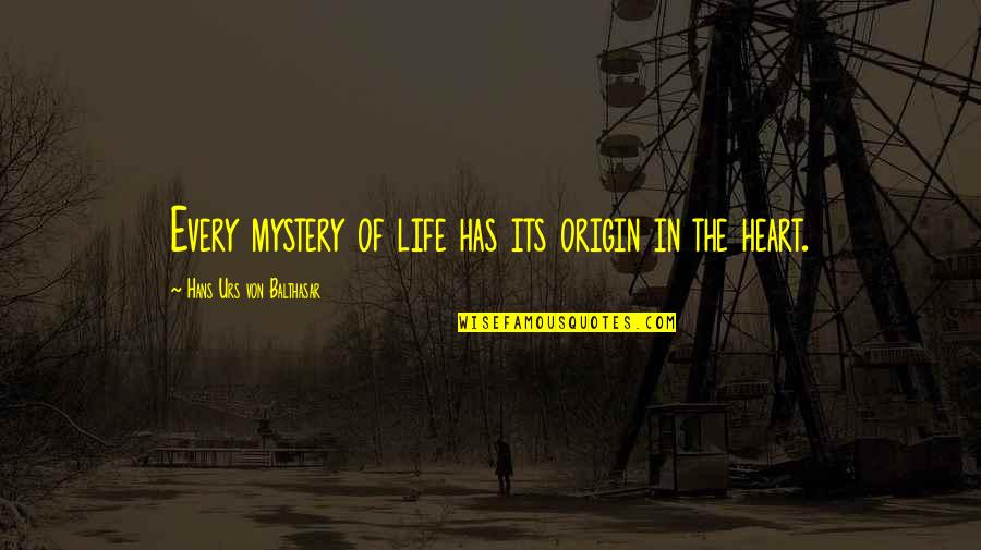 Balthasar's Quotes By Hans Urs Von Balthasar: Every mystery of life has its origin in