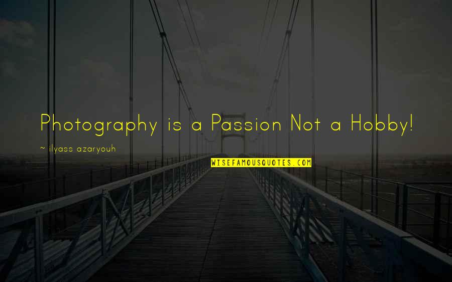 Balthasars Song Quotes By Ilyass Azaryouh: Photography is a Passion Not a Hobby! Balthasars Song Quotes By Ilyass Azaryouh: Photography is a Passion Not a Hobby!