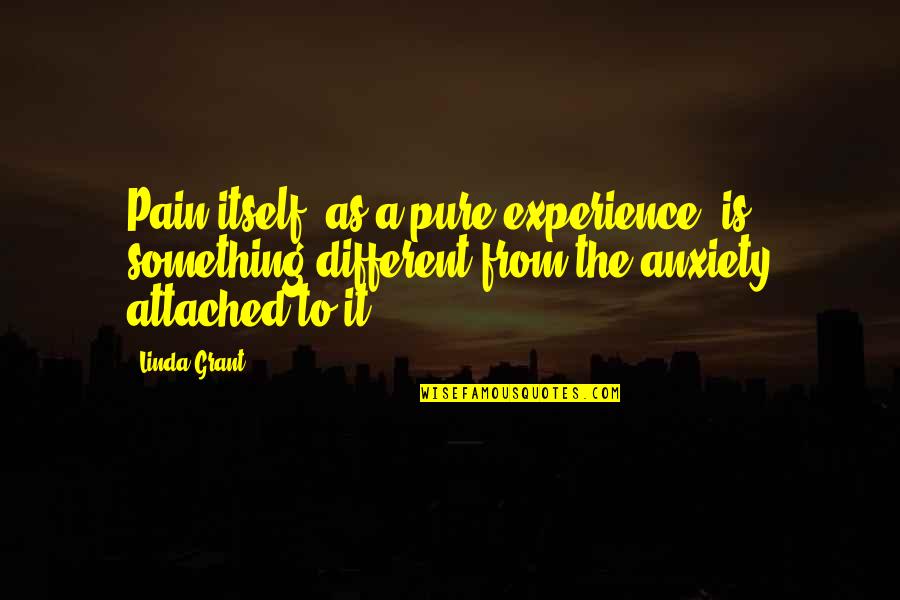 Balthasars Song Quotes By Linda Grant: Pain itself, as a pure experience, is something