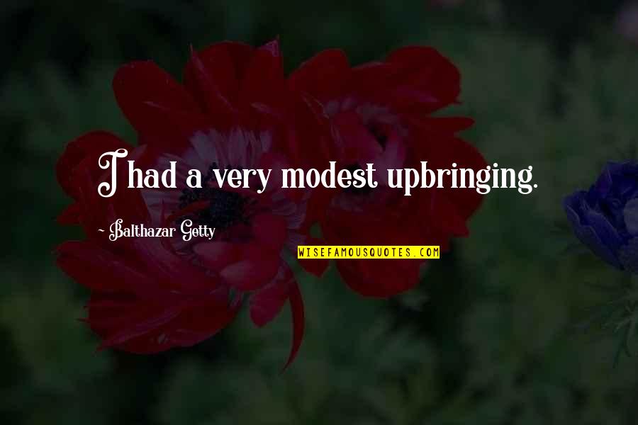 Balthazar Quotes By Balthazar Getty: I had a very modest upbringing.