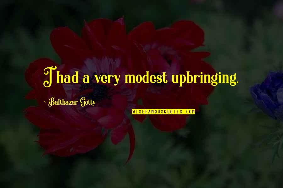 Balthazar's Quotes By Balthazar Getty: I had a very modest upbringing.