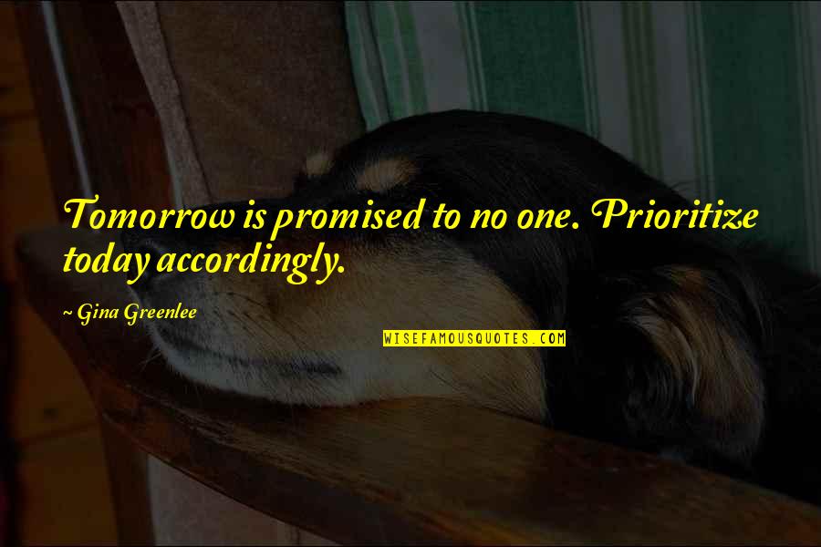Balthazar's Quotes By Gina Greenlee: Tomorrow is promised to no one. Prioritize today