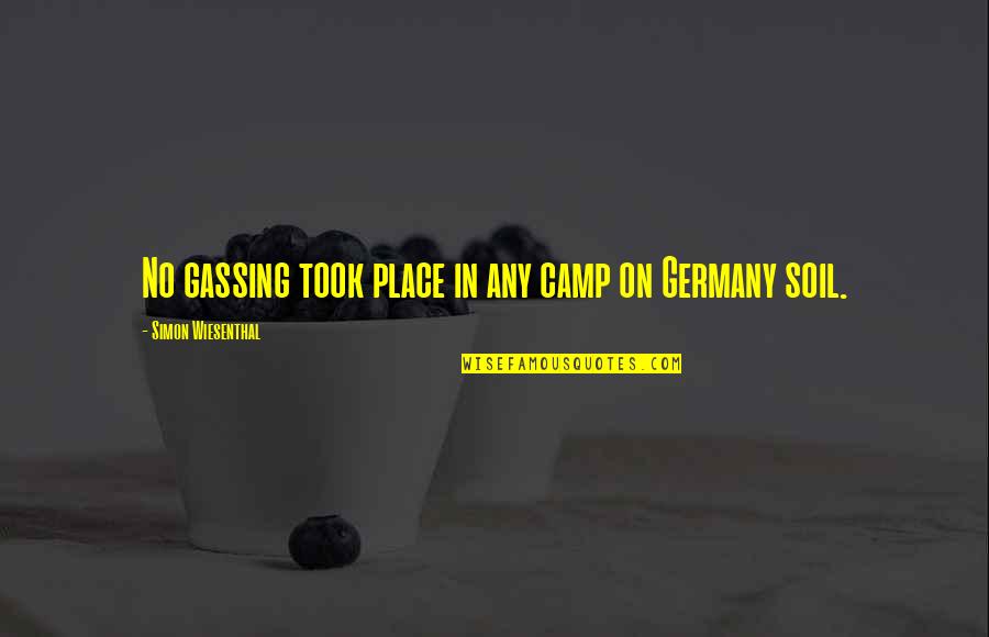 Balthazars Song Quotes By Simon Wiesenthal: No gassing took place in any camp on Balthazars Song Quotes By Simon Wiesenthal: No gassing took place in any camp on