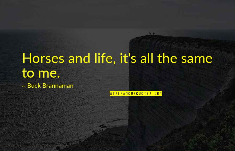 Balthier Character Quotes By Buck Brannaman: Horses and life, it's all the same to Balthier Character Quotes By Buck Brannaman: Horses and life, it's all the same to