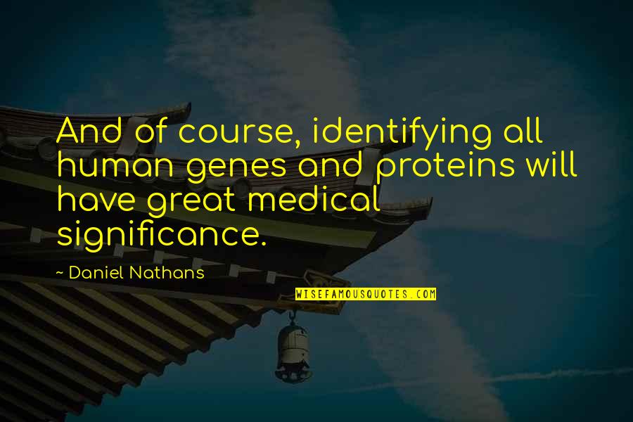 Baltie 2 Quotes By Daniel Nathans: And of course, identifying all human genes and Baltie 2 Quotes By Daniel Nathans: And of course, identifying all human genes and