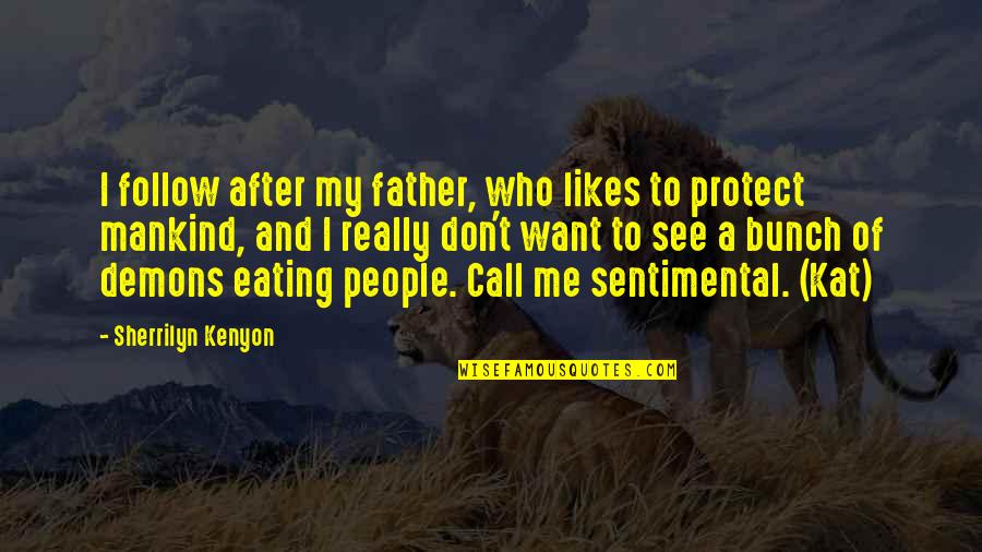 Baltie 2 Quotes By Sherrilyn Kenyon: I follow after my father, who likes to Baltie 2 Quotes By Sherrilyn Kenyon: I follow after my father, who likes to