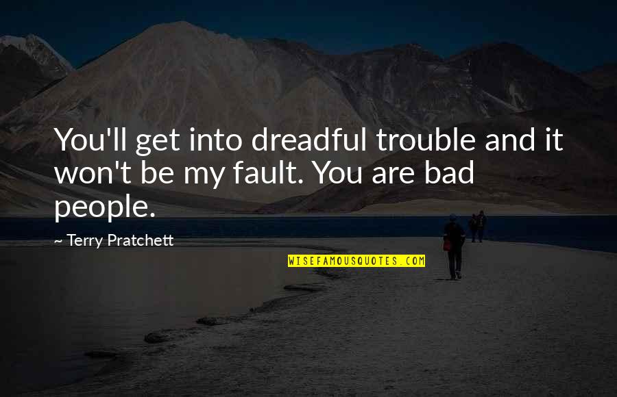 Baltie 2 Quotes By Terry Pratchett: You'll get into dreadful trouble and it won't
