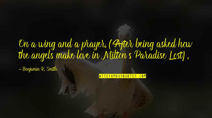 Baltieri Quotes By Benjamin R. Smith: On a wing and a prayer. (After being Baltieri Quotes By Benjamin R. Smith: On a wing and a prayer. (After being