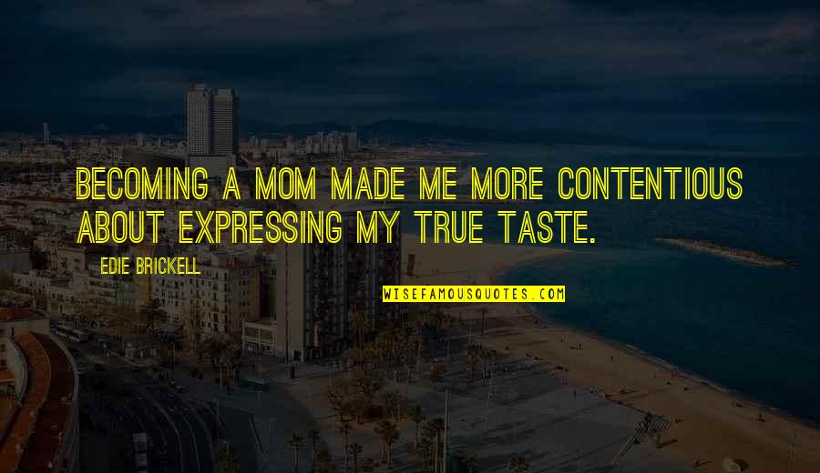 Baltieri Quotes By Edie Brickell: Becoming a mom made me more contentious about