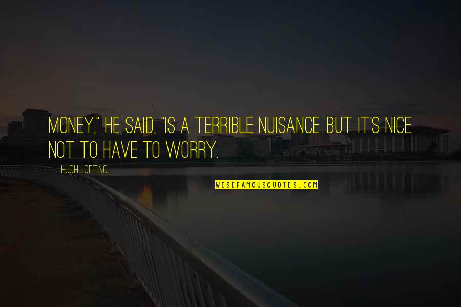 Baltieri Quotes By Hugh Lofting: Money," he said, "is a terrible nuisance. But