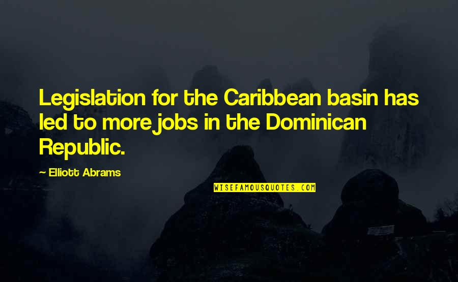 Baltimore Life Quotes By Elliott Abrams: Legislation for the Caribbean basin has led to