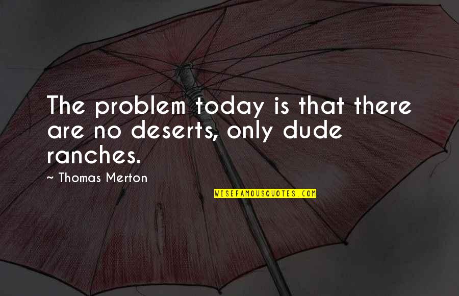 Baltimore Life Quotes By Thomas Merton: The problem today is that there are no