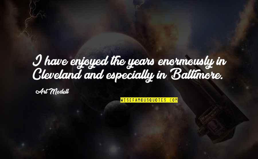 Baltimore Quotes By Art Modell: I have enjoyed the years enormously in Cleveland