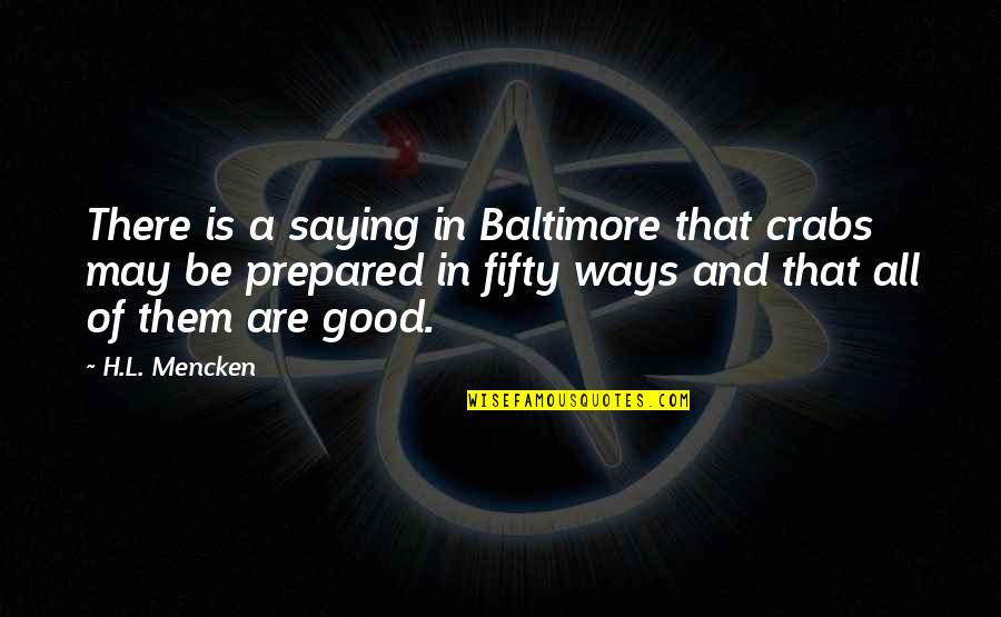 Baltimore Quotes By H.L. Mencken: There is a saying in Baltimore that crabs