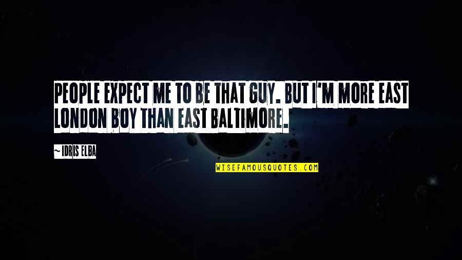 Baltimore Quotes By Idris Elba: People expect me to be that guy. But