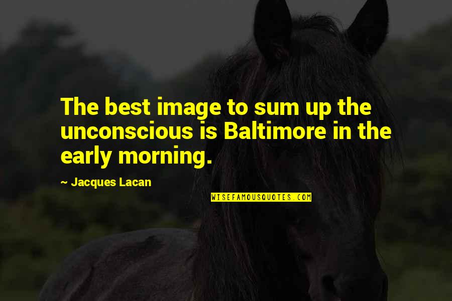 Baltimore Quotes By Jacques Lacan: The best image to sum up the unconscious