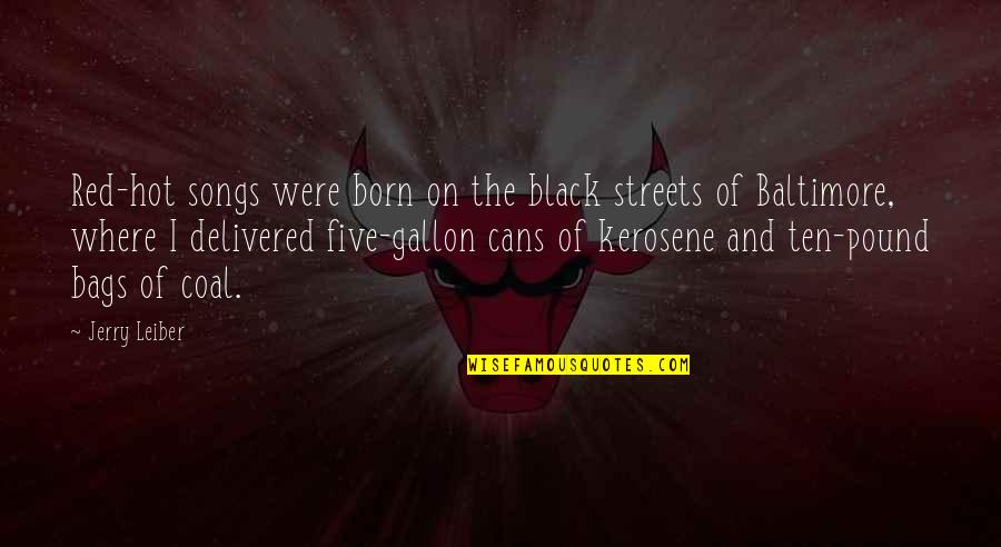 Baltimore Quotes By Jerry Leiber: Red-hot songs were born on the black streets