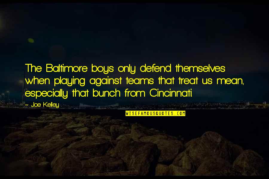 Baltimore Quotes By Joe Kelley: The Baltimore boys only defend themselves when playing