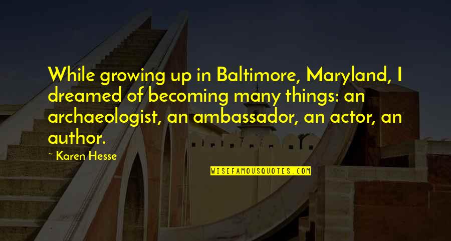 Baltimore Quotes By Karen Hesse: While growing up in Baltimore, Maryland, I dreamed