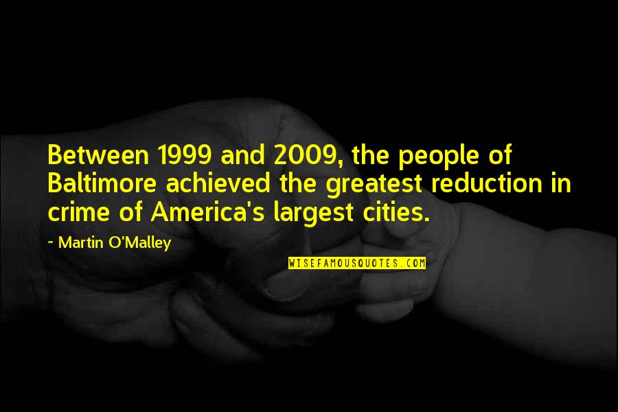 Baltimore Quotes By Martin O'Malley: Between 1999 and 2009, the people of Baltimore