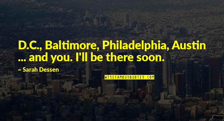 Baltimore Quotes By Sarah Dessen: D.C., Baltimore, Philadelphia, Austin ... and you. I'll