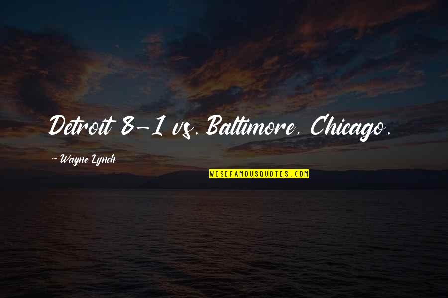 Baltimore Quotes By Wayne Lynch: Detroit 8-1 vs. Baltimore, Chicago.