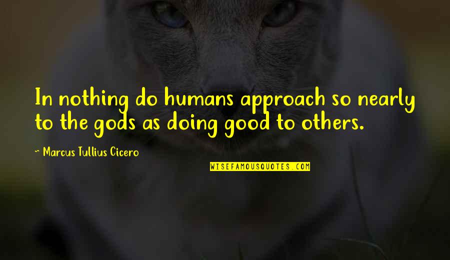 Baltimore Ravens Funny Quotes By Marcus Tullius Cicero: In nothing do humans approach so nearly to Baltimore Ravens Funny Quotes By Marcus Tullius Cicero: In nothing do humans approach so nearly to