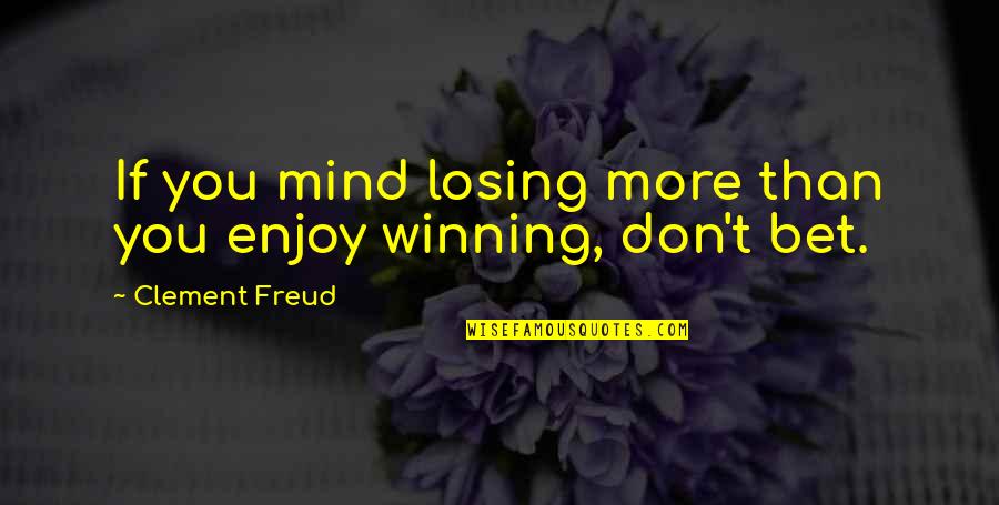 Baltimore Ravens Quotes By Clement Freud: If you mind losing more than you enjoy