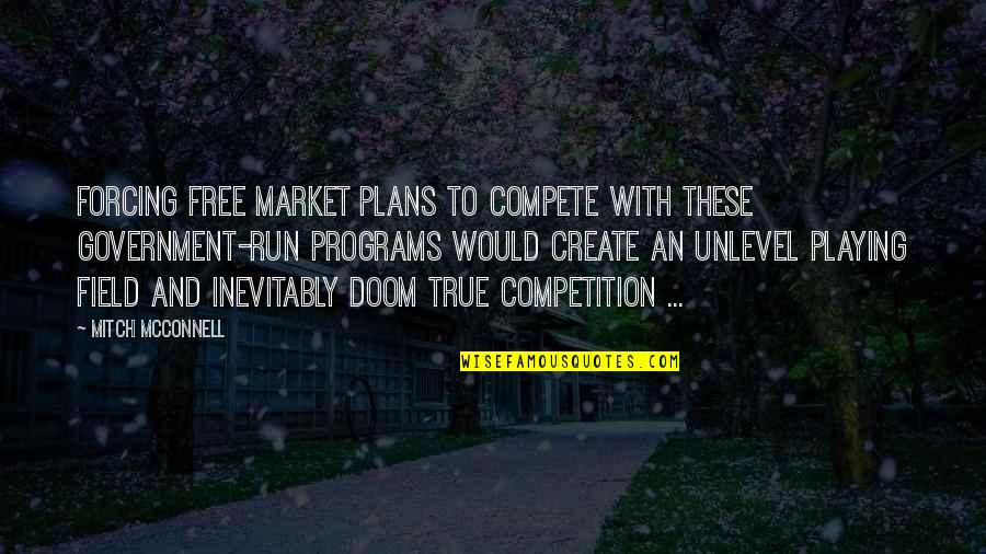 Baltimore Riot Quotes By Mitch McConnell: Forcing free market plans to compete with these