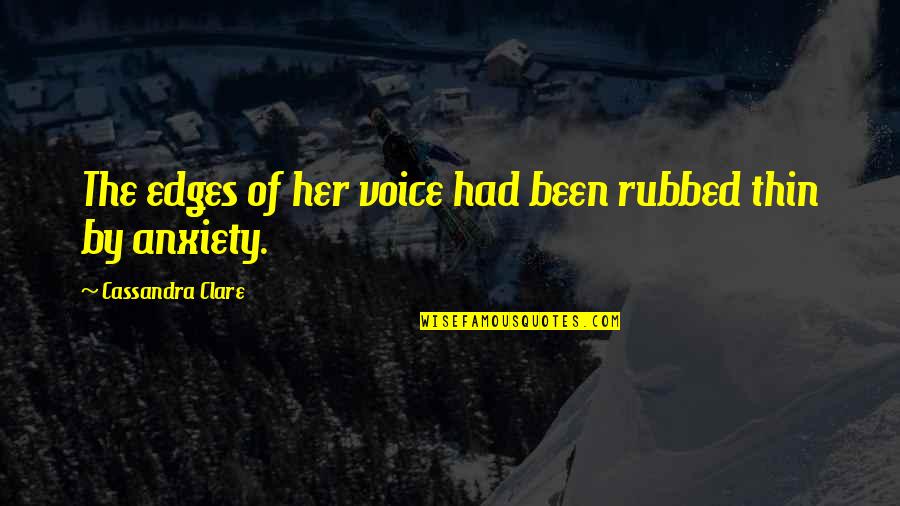 Baltoro Muztagh Quotes By Cassandra Clare: The edges of her voice had been rubbed