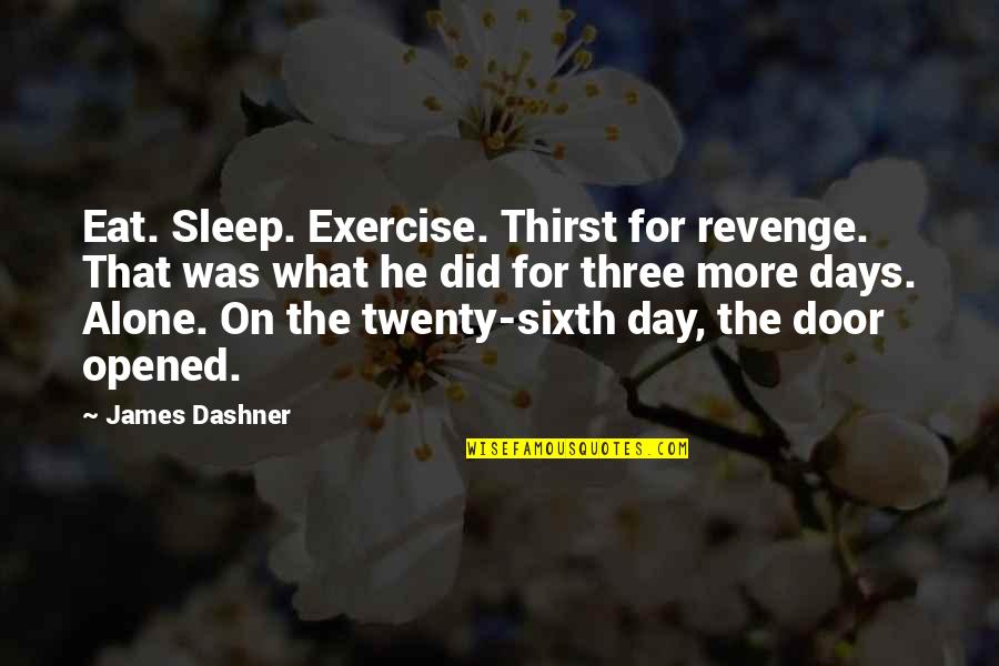 Baltzar Dry Stack Quotes By James Dashner: Eat. Sleep. Exercise. Thirst for revenge. That was