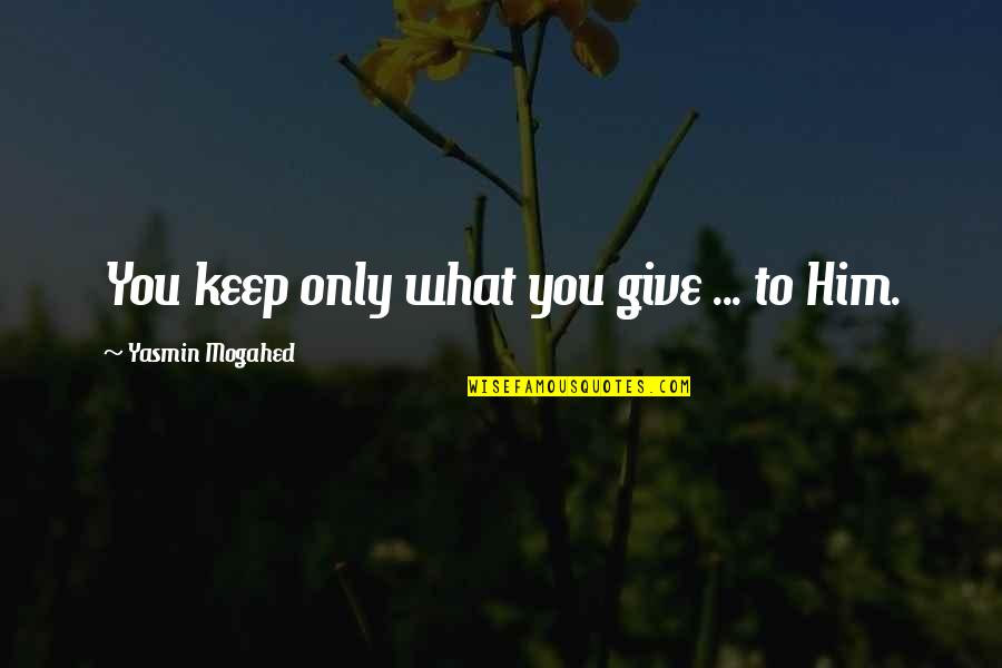 Baltzar Hoffman Quotes By Yasmin Mogahed: You keep only what you give ... to