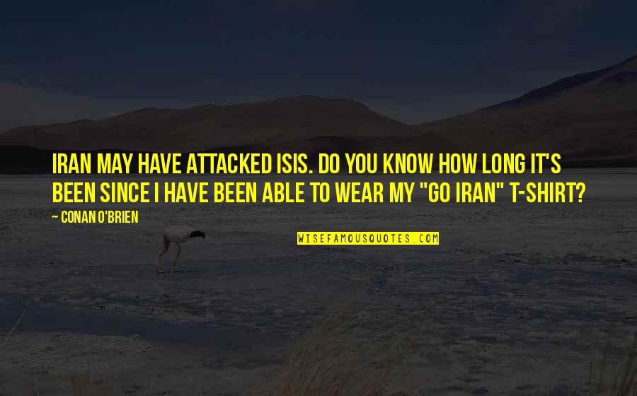 Baltzersen Obituaries Quotes By Conan O'Brien: Iran may have attacked ISIS. Do you know