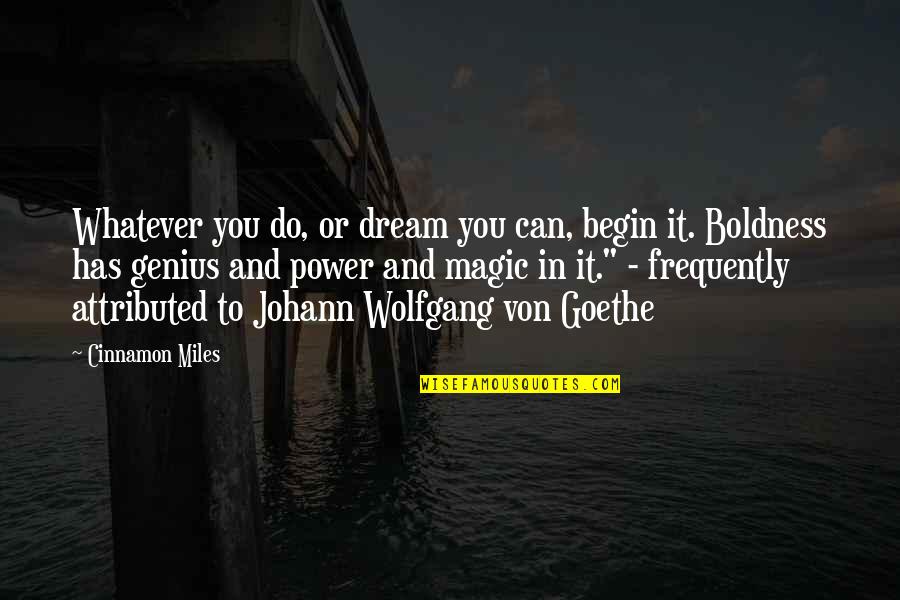 Balu Quotes By Cinnamon Miles: Whatever you do, or dream you can, begin