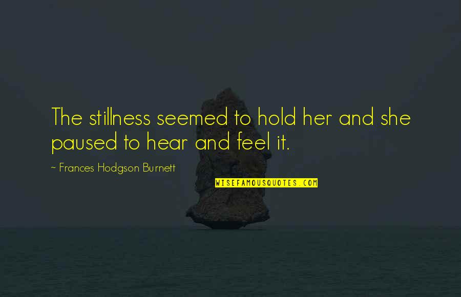 Baluarte Ilocos Quotes By Frances Hodgson Burnett: The stillness seemed to hold her and she