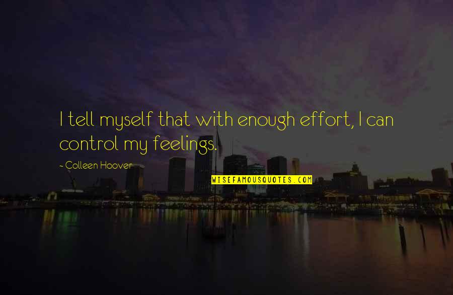 Baluchi Quotes By Colleen Hoover: I tell myself that with enough effort, I