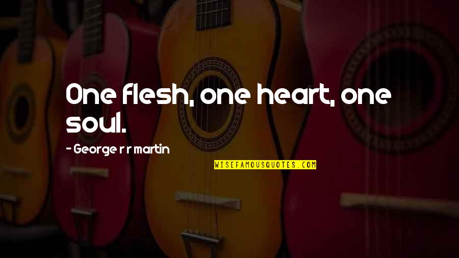 Baluchimon Quotes By George R R Martin: One flesh, one heart, one soul. Baluchimon Quotes By George R R Martin: One flesh, one heart, one soul.