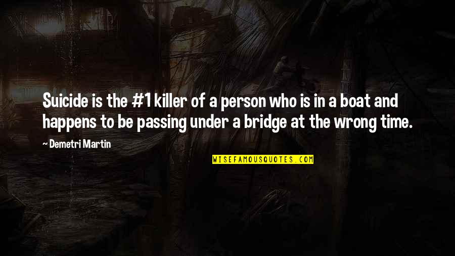 Baluchistan Employee Quotes By Demetri Martin: Suicide is the #1 killer of a person Baluchistan Employee Quotes By Demetri Martin: Suicide is the #1 killer of a person