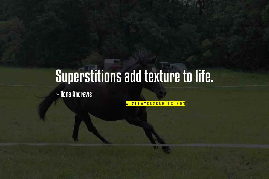 Balupu Quotes By Ilona Andrews: Superstitions add texture to life.