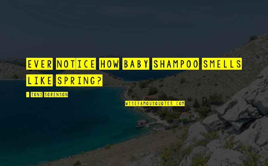 Balupu Quotes By Toni Sorenson: Ever notice how baby shampoo smells like spring?