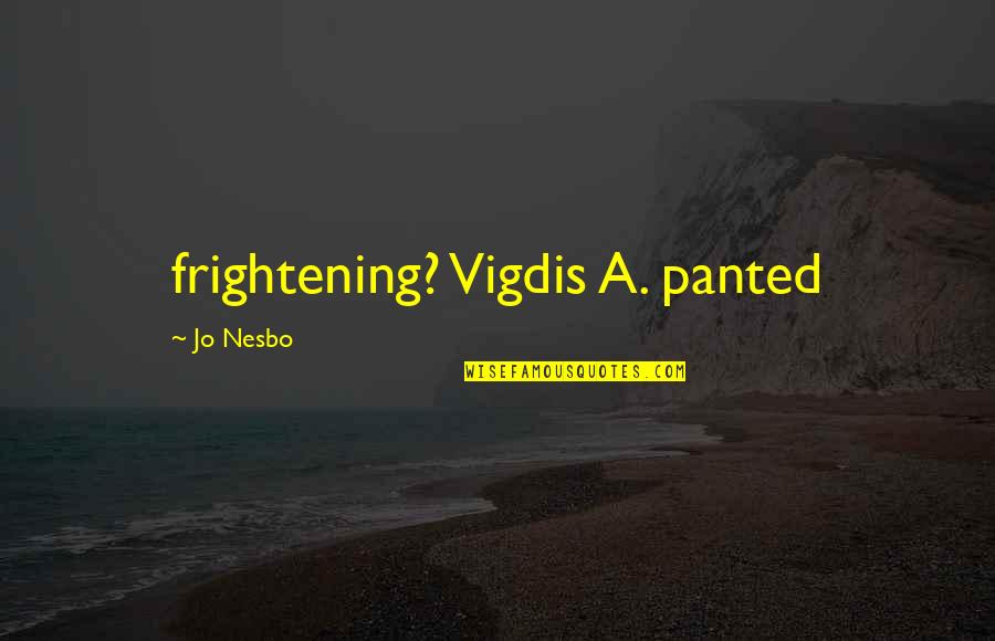 Balustrade Railing Quotes By Jo Nesbo: frightening? Vigdis A. panted Balustrade Railing Quotes By Jo Nesbo: frightening? Vigdis A. panted