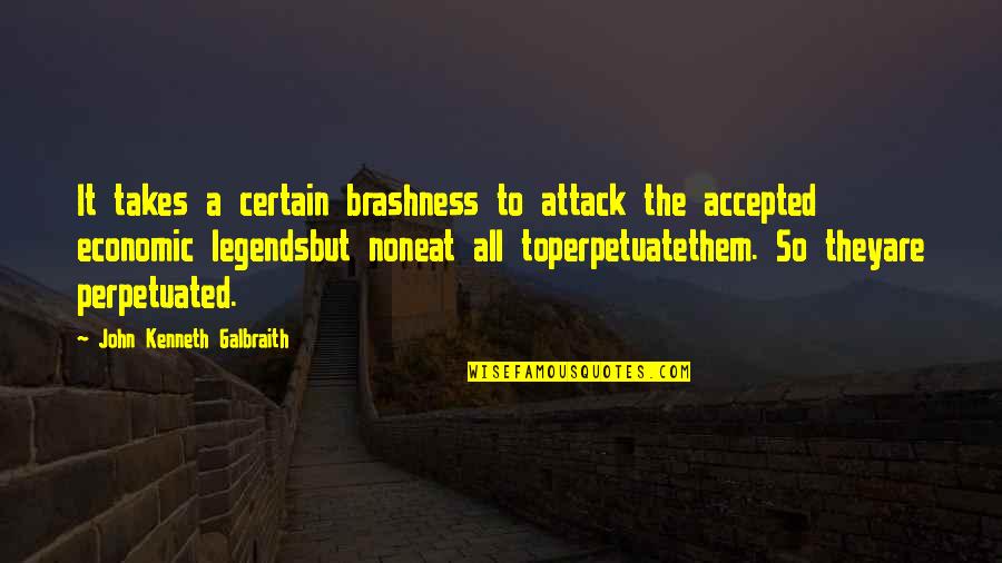 Balustrades Quotes By John Kenneth Galbraith: It takes a certain brashness to attack the