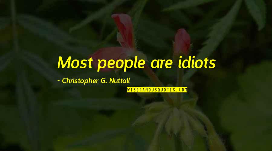 Baluyut Dennis Quotes By Christopher G. Nuttall: Most people are idiots Baluyut Dennis Quotes By Christopher G. Nuttall: Most people are idiots