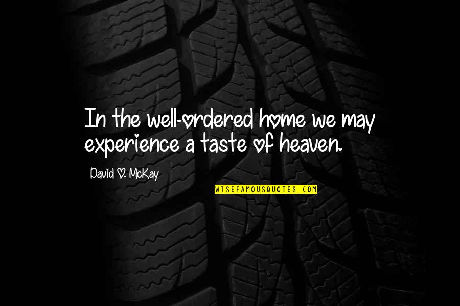 Balwinder Mann Quotes By David O. McKay: In the well-ordered home we may experience a