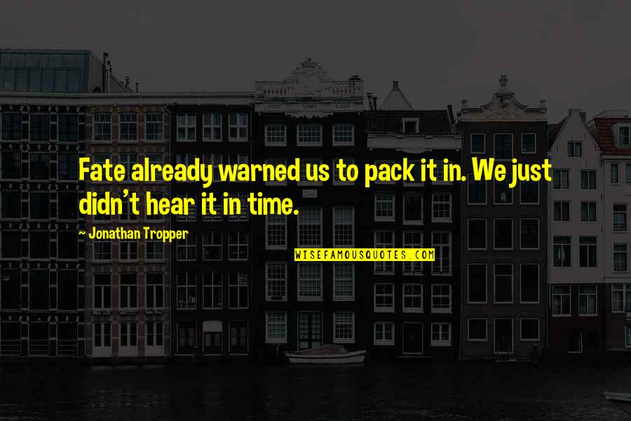 Balwinder Quotes By Jonathan Tropper: Fate already warned us to pack it in.